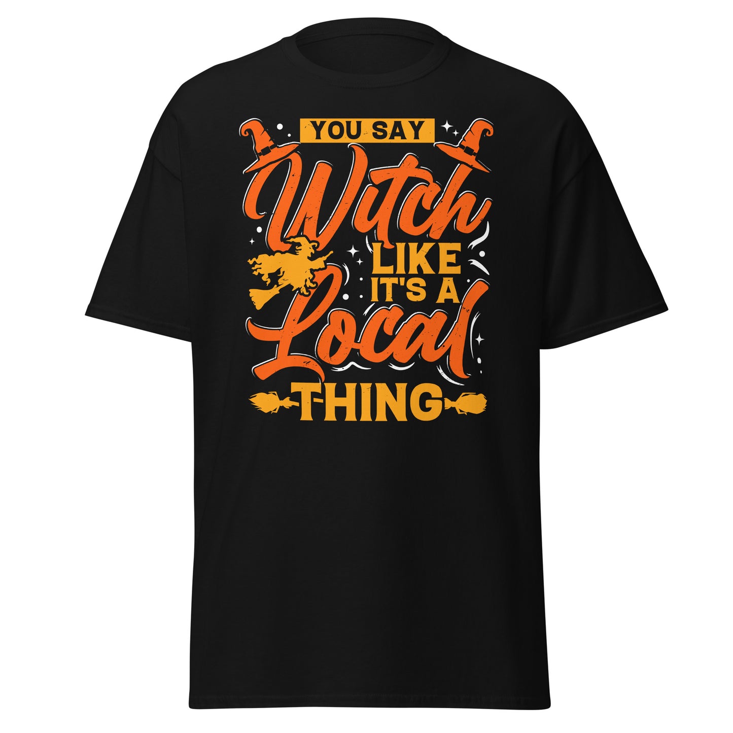 YOU SAY WITCH LIKE IT'S A LOCAL THING , Halloween Design Soft Style Heavy Cotton T-Shirt