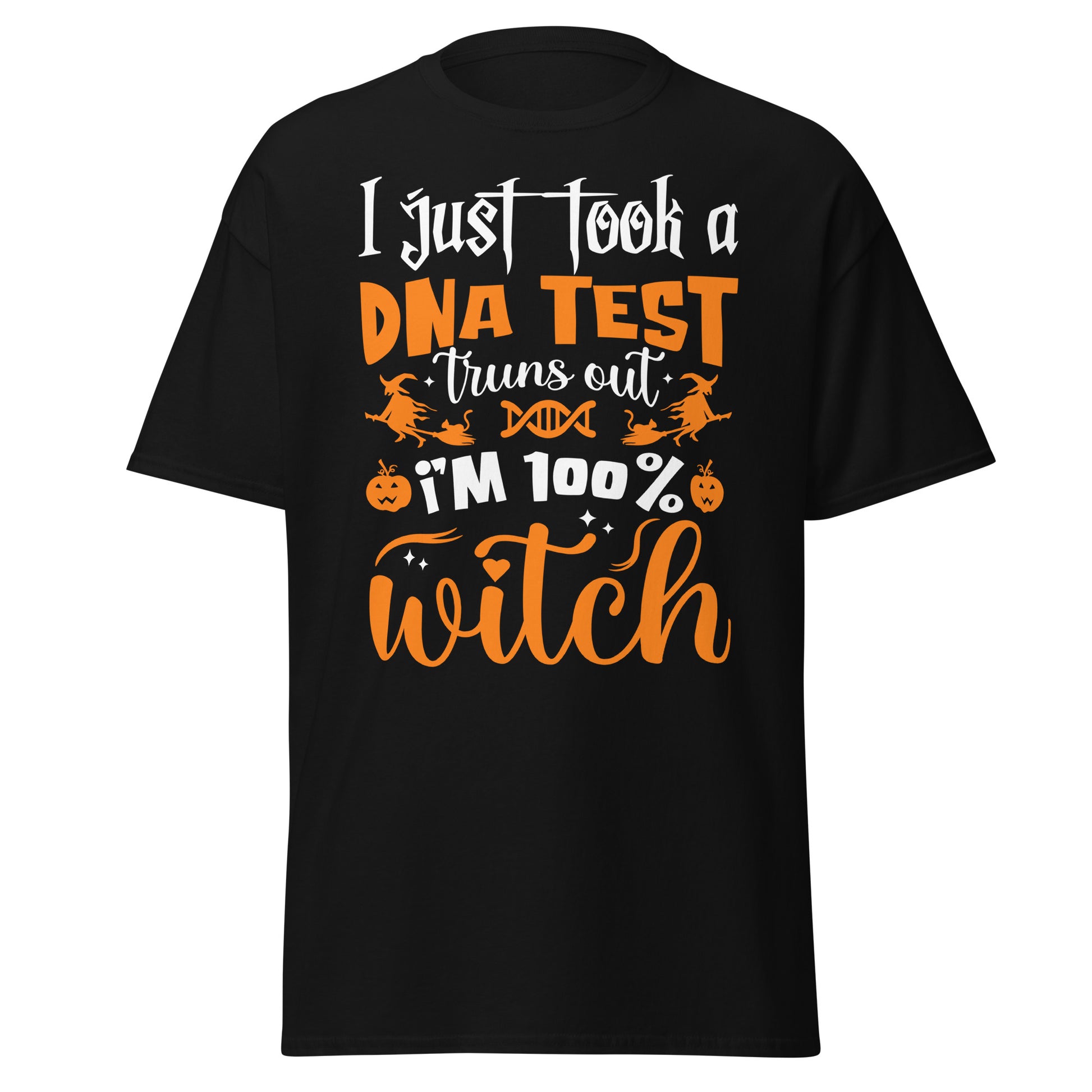 I Just Took a DNA Test Turns Out I'm 100% Witch ,Halloween T-Shirt