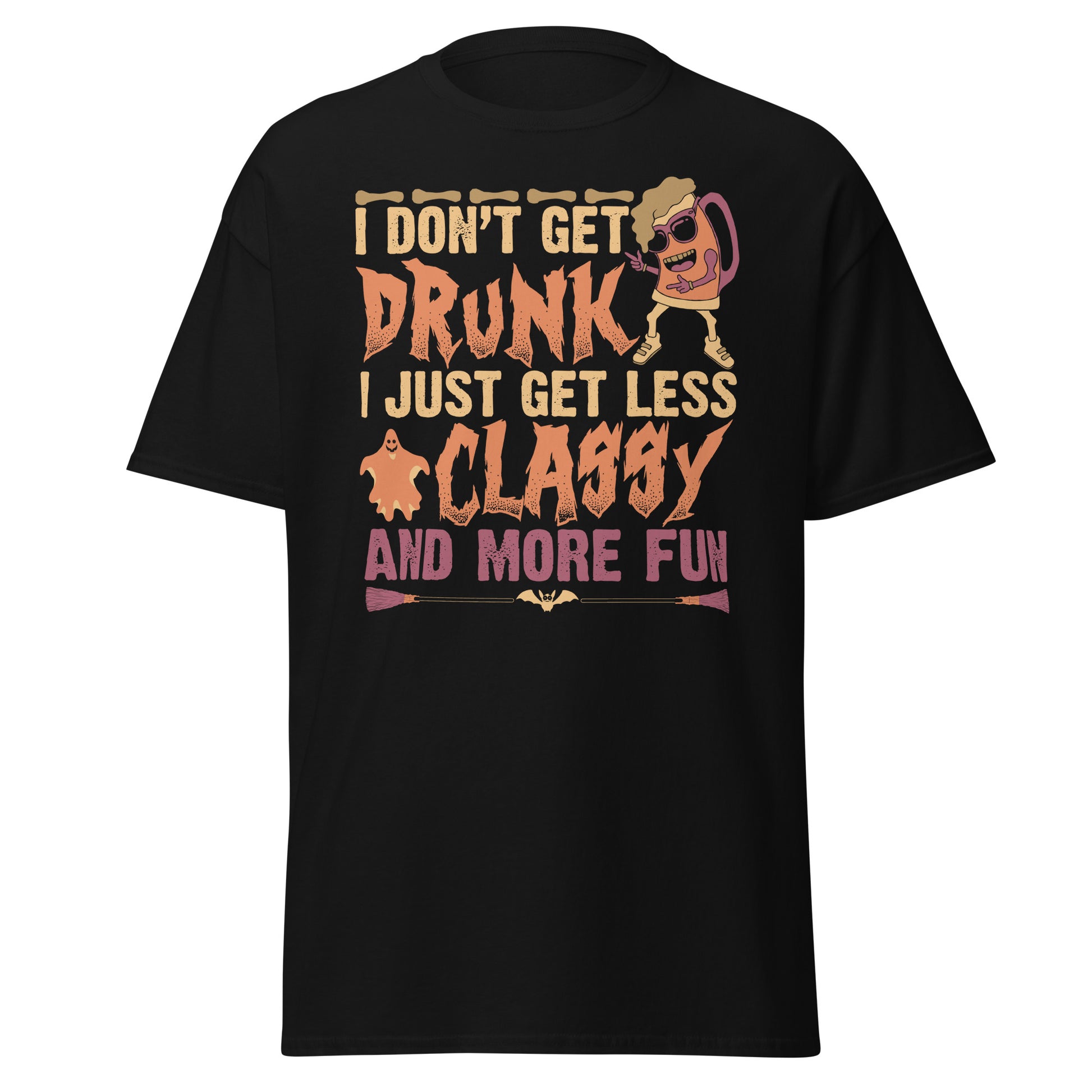 I DON'T GET DRUNK I JUST GET LESS CLASSY AND MORE FUN ,Halloween T-Shirt