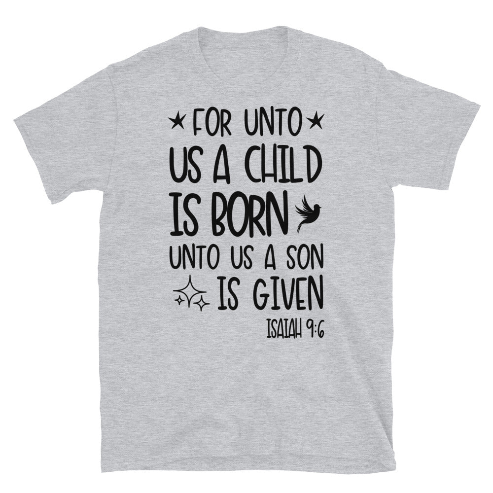 For Unto us a Child is Born, Unto us a Son is Given - Fit Unisex Softstyle T-Shirt