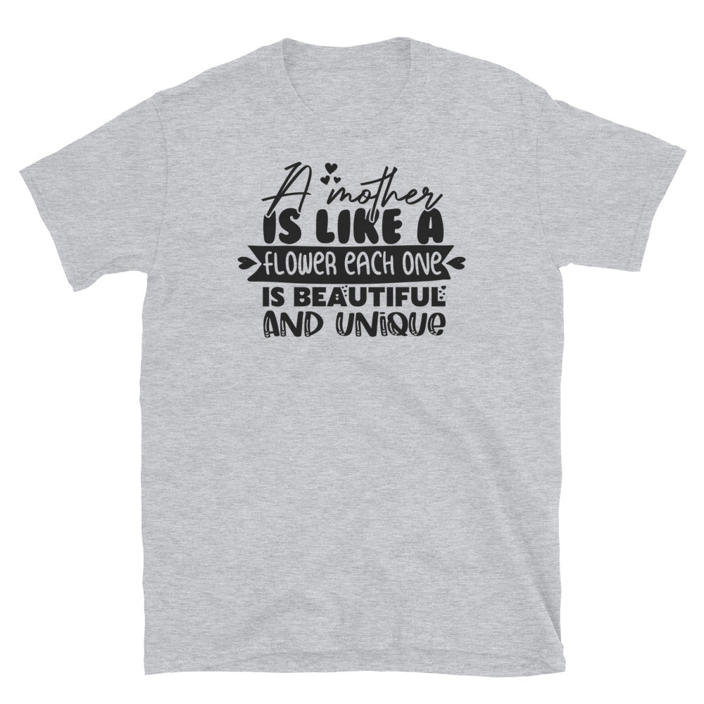 A Mother Is like a Flower Each One is Beautiful & Unique, Mothers Day - Fit Unisex Softstyle T-Shirt