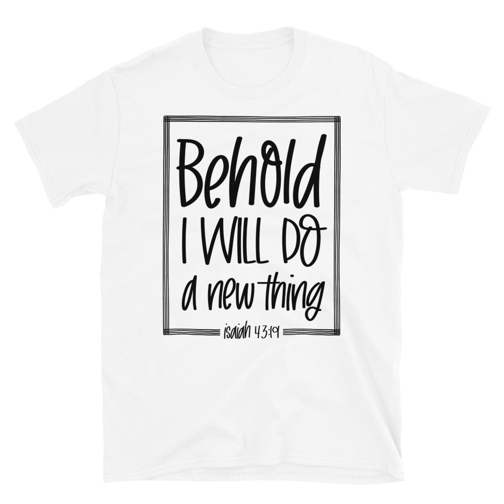 Behold I Will Do a New Thing - Fit Unisex Softstyle T-Shirt