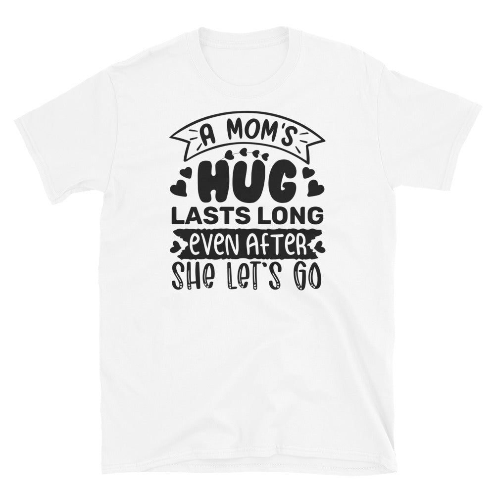 A Mom's Hug Lasts Long Even After She let's Go, Mothers Day Fit Unisex Softstyle T-Shirt