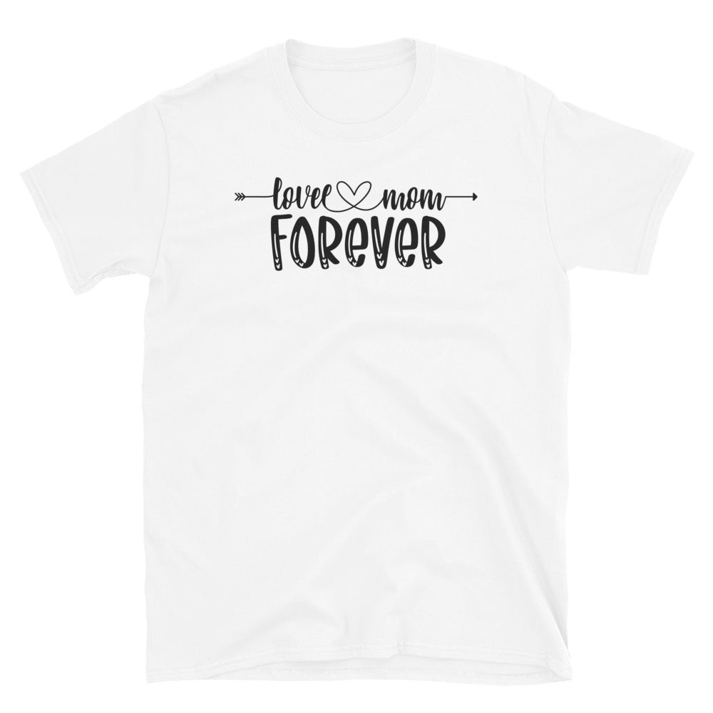 Love Mom Forever, Mothers Day - Fit Unisex Softstyle T-Shirt